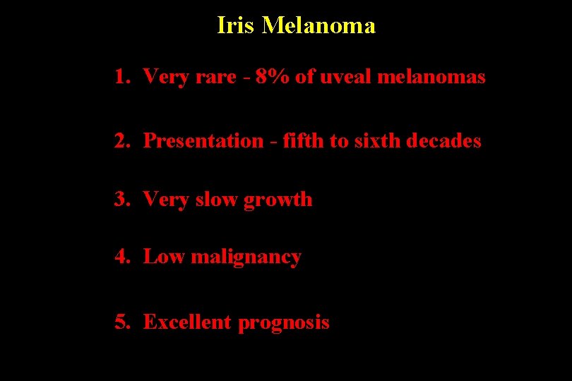 Iris Melanoma 1. Very rare - 8% of uveal melanomas 2. Presentation - fifth
