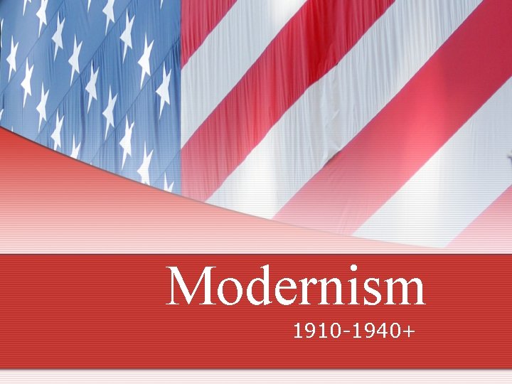 Modernism 1910 -1940+ 