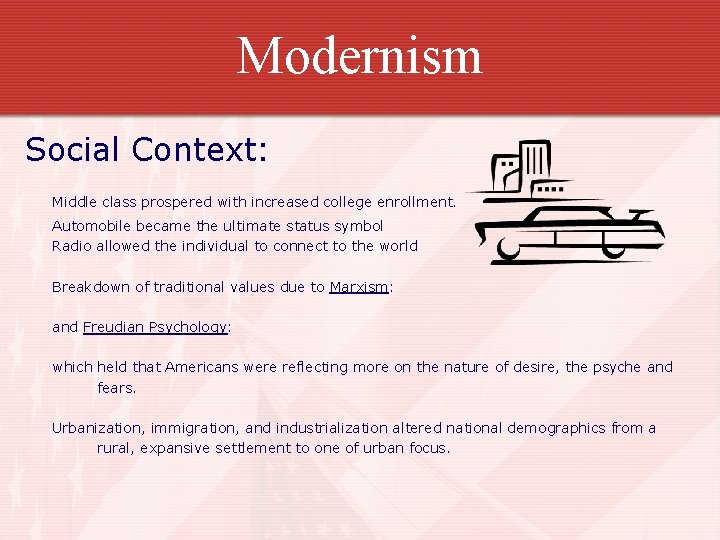 Modernism Social Context: Middle class prospered with increased college enrollment. Automobile became the ultimate