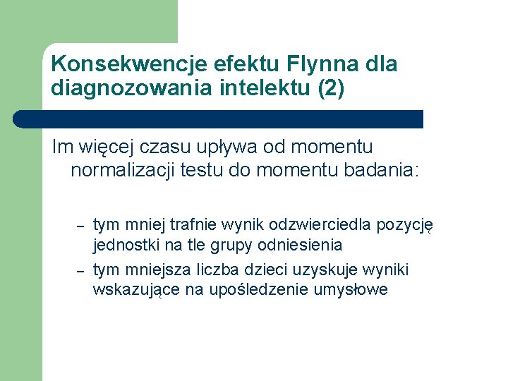 Konsekwencje efektu Flynna dla diagnozowania intelektu (2) Im więcej czasu upływa od momentu normalizacji