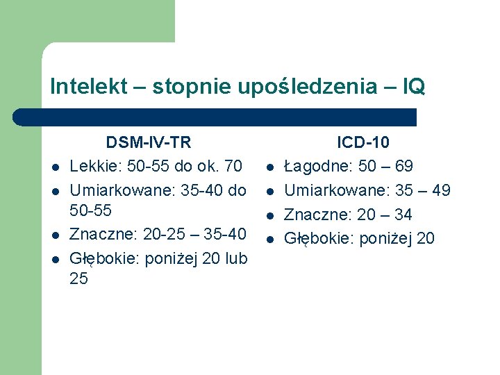 Intelekt – stopnie upośledzenia – IQ l l DSM-IV-TR Lekkie: 50 -55 do ok.