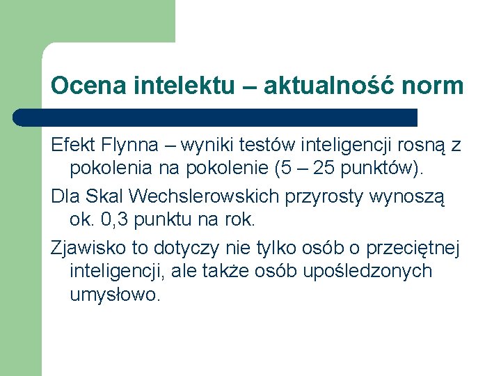 Ocena intelektu – aktualność norm Efekt Flynna – wyniki testów inteligencji rosną z pokolenia