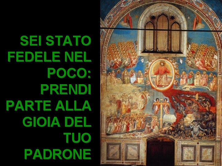 SEI STATO FEDELE NEL POCO: PRENDI PARTE ALLA GIOIA DEL TUO PADRONE 