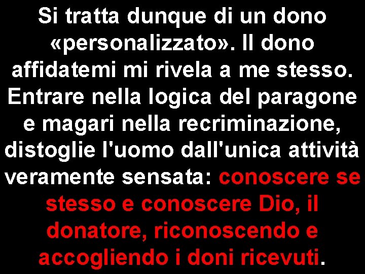 Si tratta dunque di un dono «personalizzato» . Il dono affidatemi mi rivela a