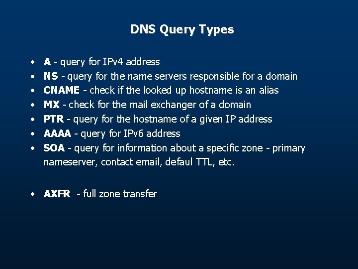 DNS Query Types • • A - query for IPv 4 address NS -