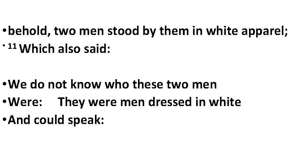 • behold, two men stood by them in white apparel; • 11 Which • behold, two men stood by them in white apparel; • 11 Which