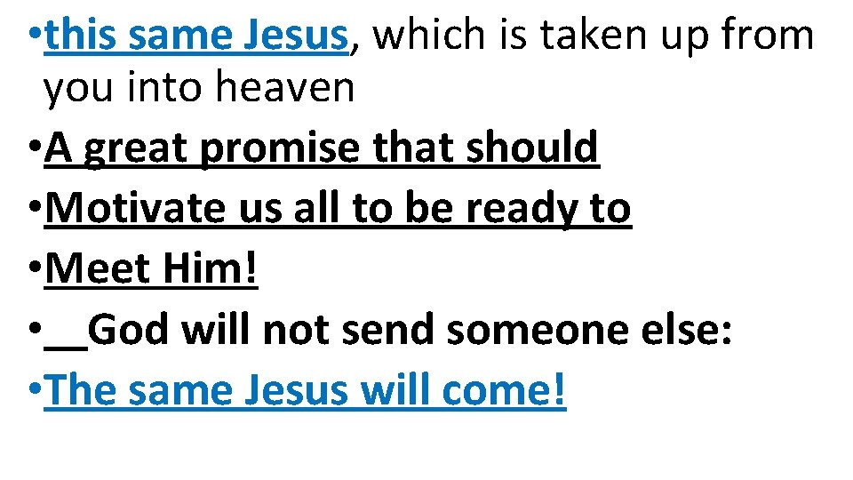 • this same Jesus, which is taken up from you into heaven • • this same Jesus, which is taken up from you into heaven •