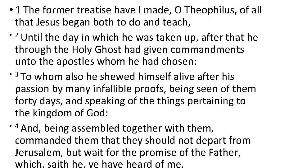 • 1 The former treatise have I made, O Theophilus, of all that • 1 The former treatise have I made, O Theophilus, of all that