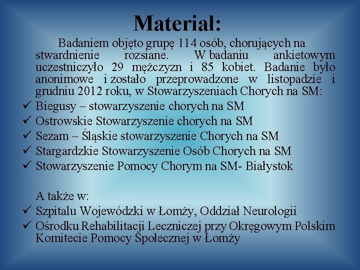 Materiał: Badaniem objęto grupę 114 osób, chorujących na stwardnienie rozsiane. W badaniu ankietowym uczestniczyło