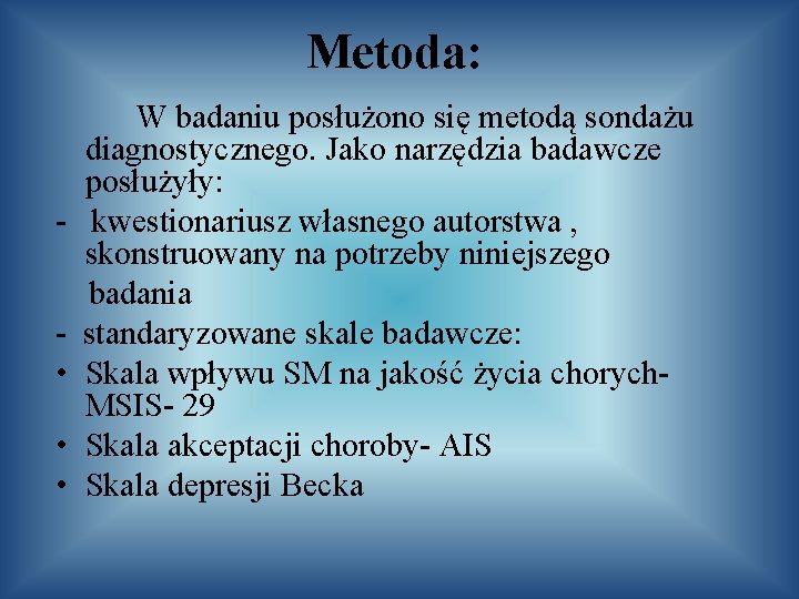 Metoda: • • • W badaniu posłużono się metodą sondażu diagnostycznego. Jako narzędzia badawcze