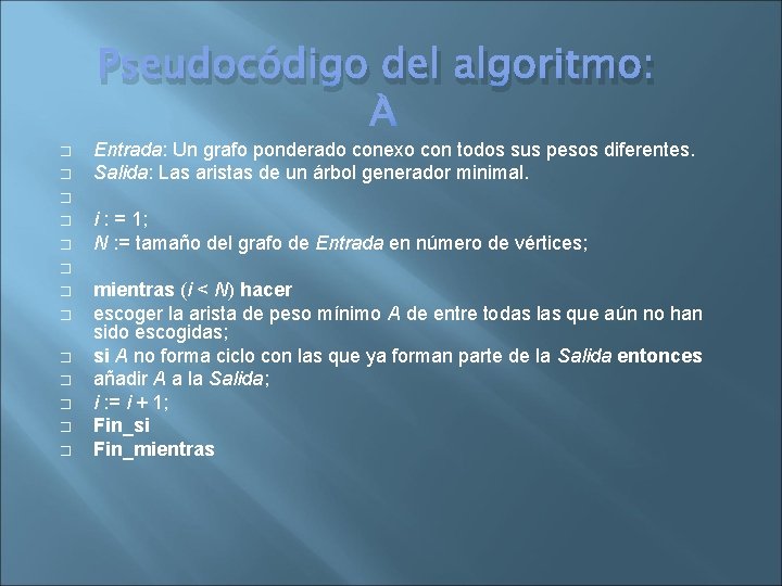 Pseudocódigo del algoritmo: � � Entrada: Un grafo ponderado conexo con todos sus pesos