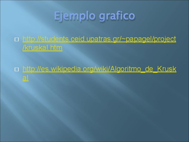 Ejemplo grafico � http: //students. ceid. upatras. gr/~papagel/project /kruskal. htm � http: //es. wikipedia.