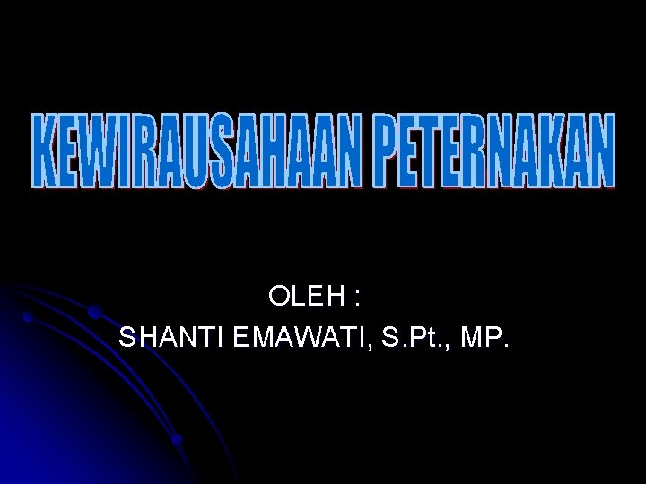 OLEH : SHANTI EMAWATI, S. Pt. , MP. 