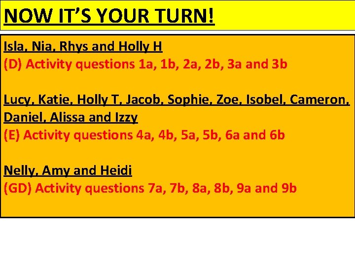 NOW IT’S YOUR TURN! Isla, Nia, Rhys and Holly H (D) Activity questions 1