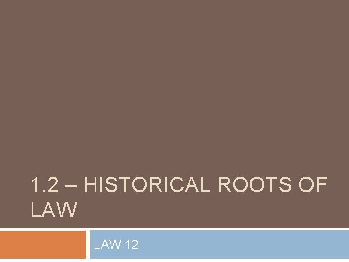 1. 2 – HISTORICAL ROOTS OF LAW 12 