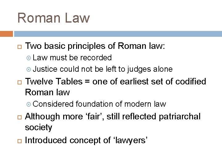 Roman Law Two basic principles of Roman law: Law must be recorded Justice could