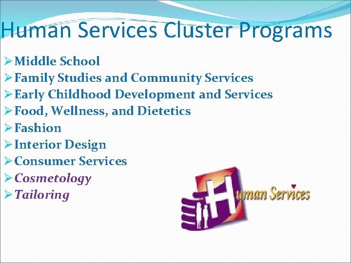 Human Services Cluster Programs Ø Middle School Ø Family Studies and Community Services Ø