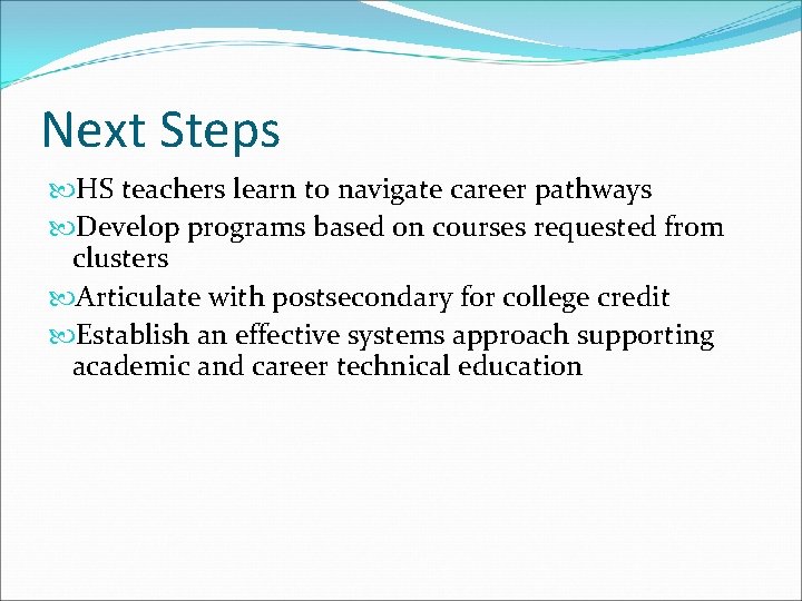 Next Steps HS teachers learn to navigate career pathways Develop programs based on courses