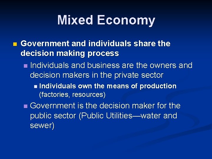 Mixed Economy n Government and individuals share the decision making process n Individuals and