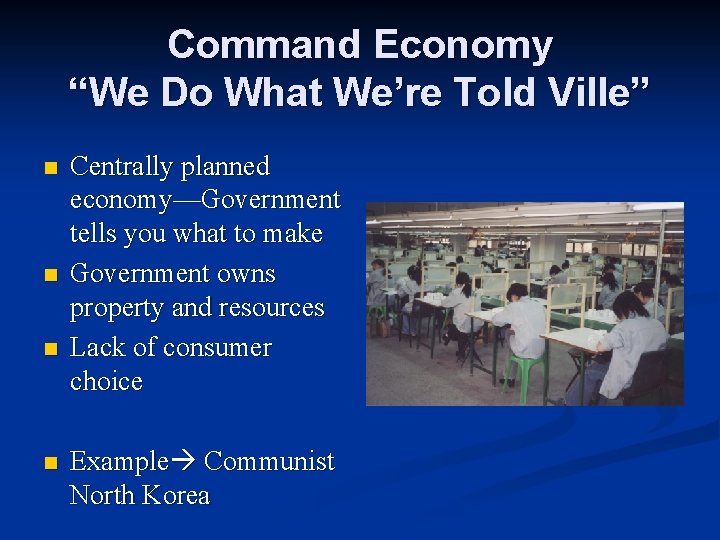 Command Economy “We Do What We’re Told Ville” n n Centrally planned economy—Government tells