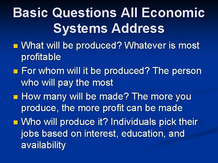 Basic Questions All Economic Systems Address What will be produced? Whatever is most profitable