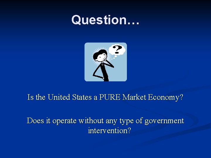 Question… Is the United States a PURE Market Economy? Does it operate without any