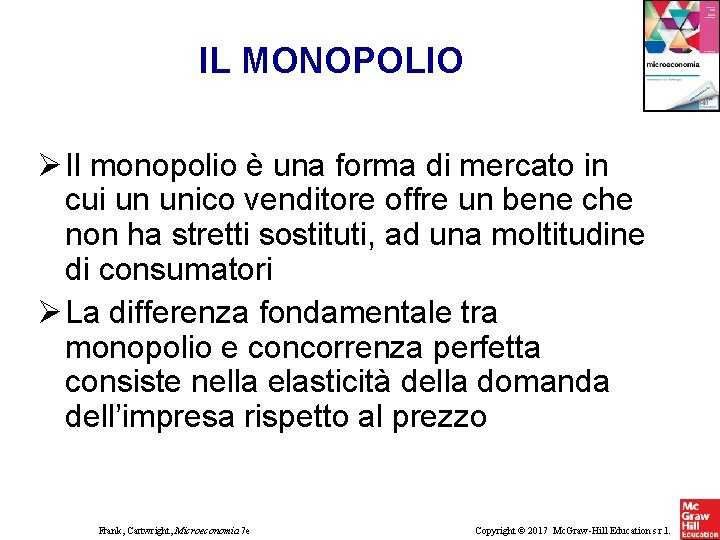 IL MONOPOLIO Il monopolio è una forma di mercato in cui un unico venditore