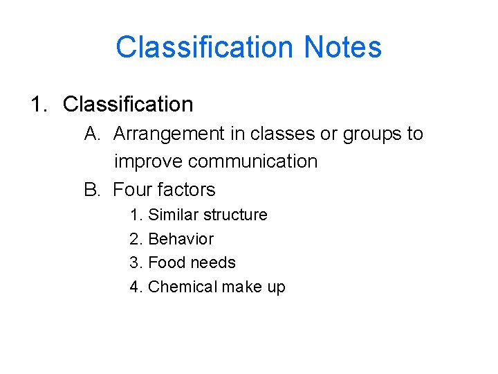 Classification Notes 1. Classification A. Arrangement in classes or groups to improve communication B.