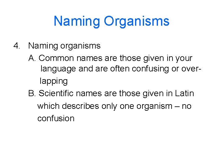 Naming Organisms 4. Naming organisms A. Common names are those given in your language