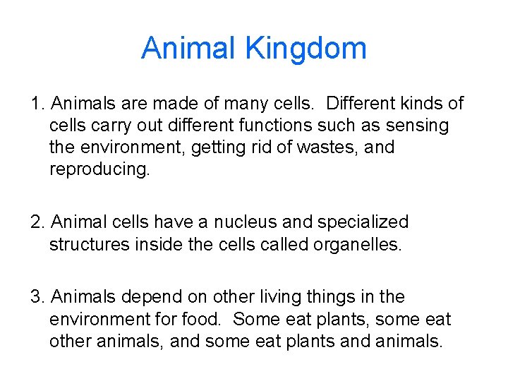 Animal Kingdom 1. Animals are made of many cells. Different kinds of cells carry