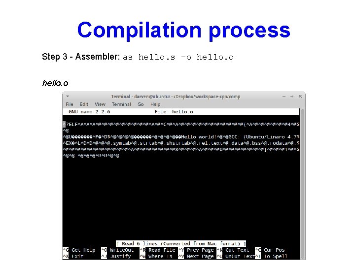 Compilation process Step 3 - Assembler: as hello. s –o hello. o 