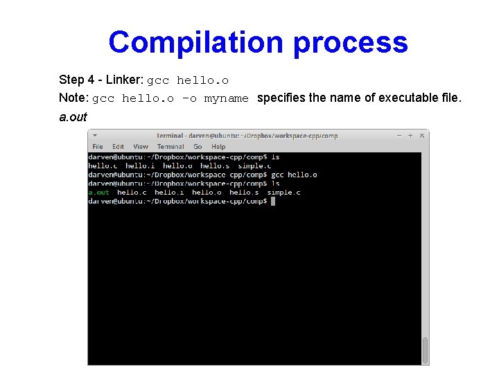 Compilation process Step 4 - Linker: gcc hello. o Note: gcc hello. o –o
