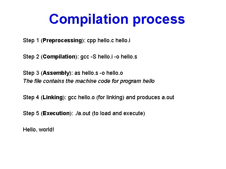 Compilation process Step 1 (Preprocessing): cpp hello. c hello. i Step 2 (Compilation): gcc