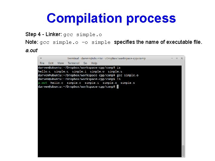 Compilation process Step 4 - Linker: gcc simple. o Note: gcc simple. o –o