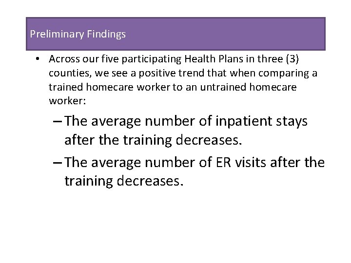 Preliminary Findings • Across our five participating Health Plans in three (3) counties, we
