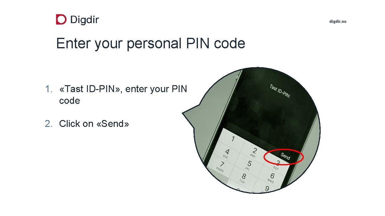 digdir. no Enter your personal PIN code 1. «Tast ID-PIN» , enter your PIN