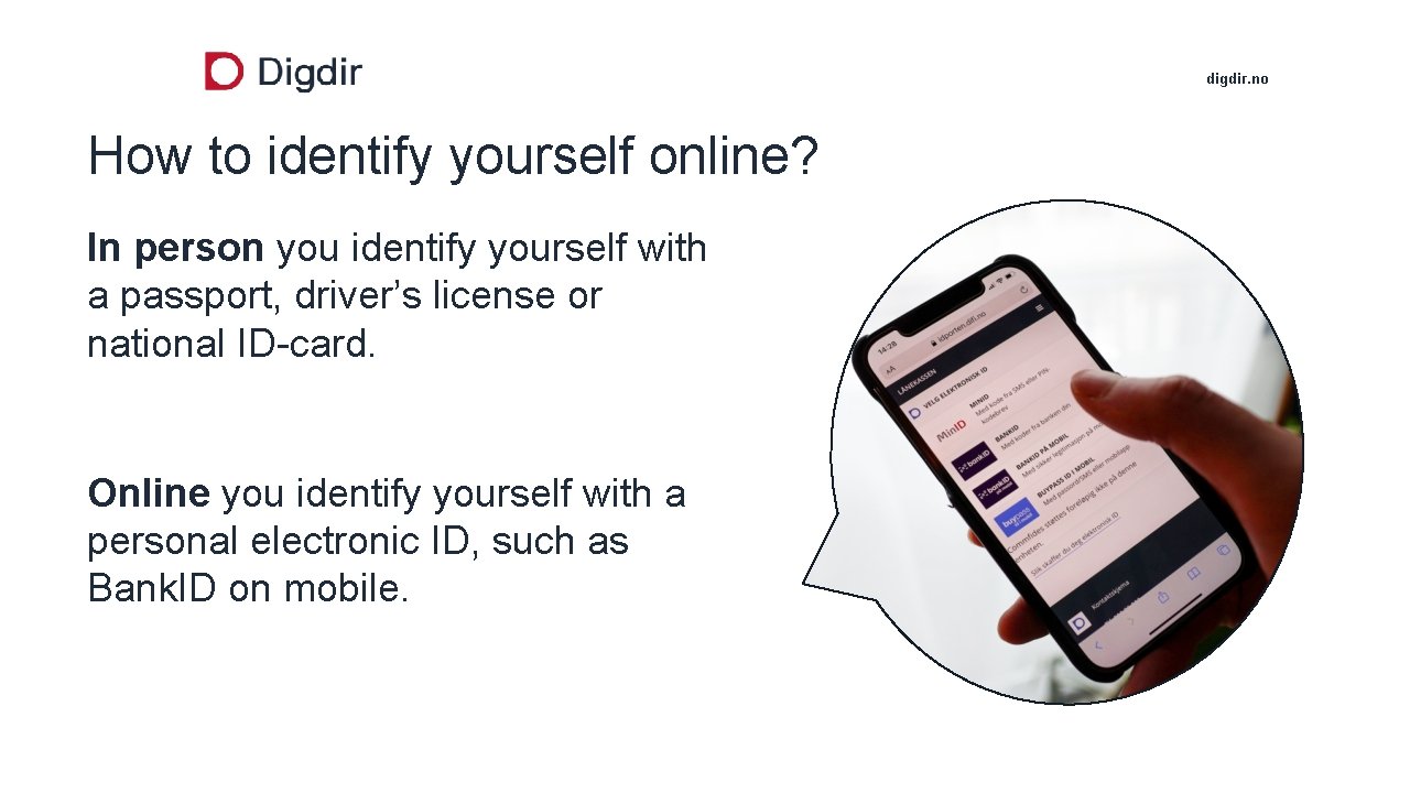 digdir. no How to identify yourself online? In person you identify yourself with a