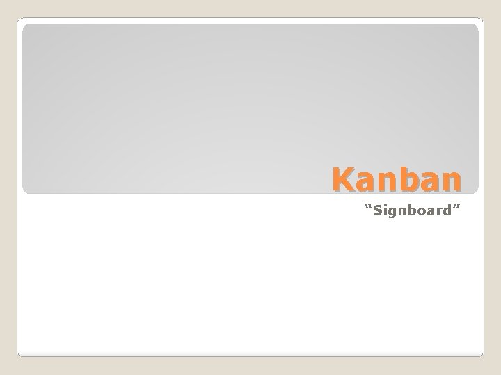 Kanban Signboard Definition Kanban is a method for