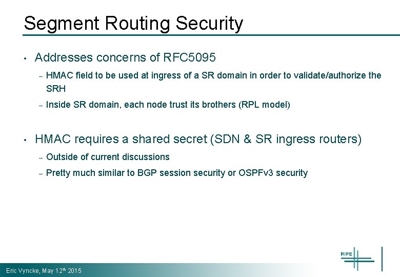 Segment Routing Security • • Addresses concerns of RFC 5095 – HMAC field to