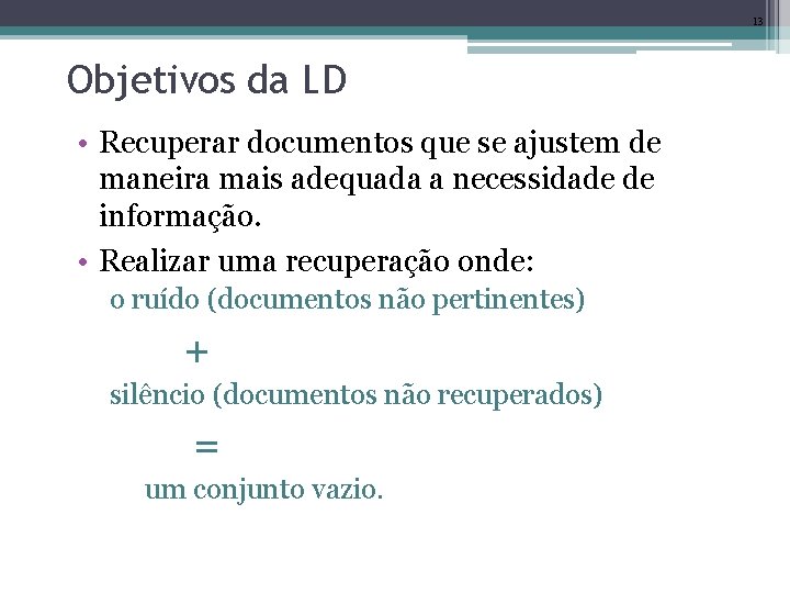 13 Objetivos da LD • Recuperar documentos que se ajustem de maneira mais adequada