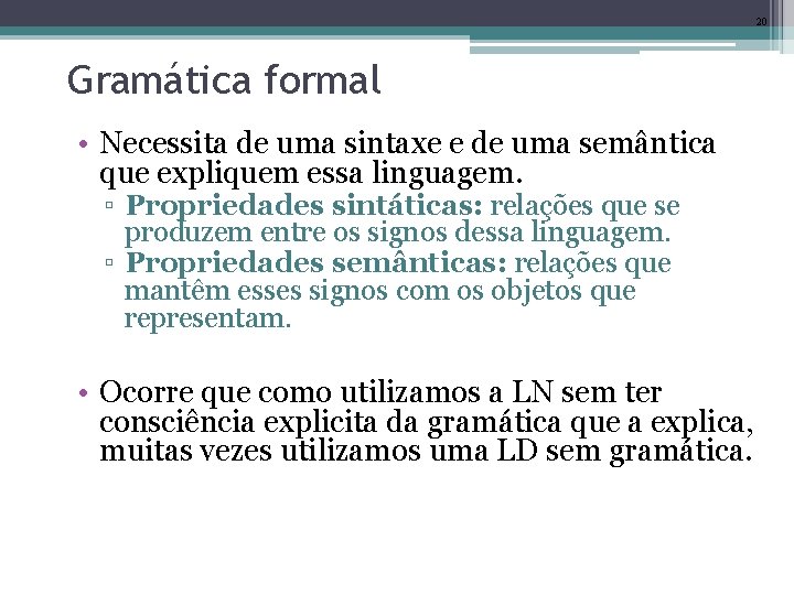 20 Gramática formal • Necessita de uma sintaxe e de uma semântica que expliquem