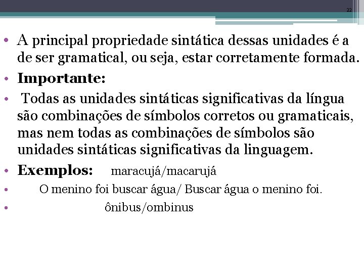 22 • A principal propriedade sintática dessas unidades é a de ser gramatical, ou