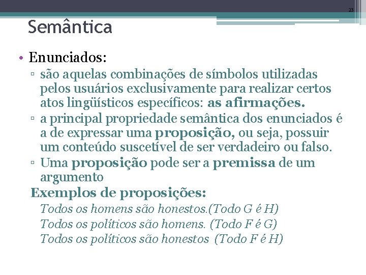 23 Semântica • Enunciados: ▫ são aquelas combinações de símbolos utilizadas pelos usuários exclusivamente