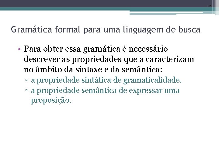 24 Gramática formal para uma linguagem de busca • Para obter essa gramática é