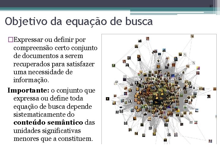 27 Objetivo da equação de busca �Expressar ou definir por compreensão certo conjunto de