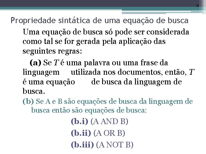 28 Propriedade sintática de uma equação de busca Uma equação de busca só pode