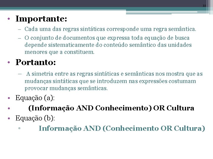 35 • Importante: – Cada uma das regras sintáticas corresponde uma regra semântica. –