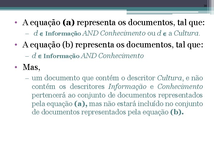 38 • A equação (a) representa os documentos, tal que: – d Informação AND