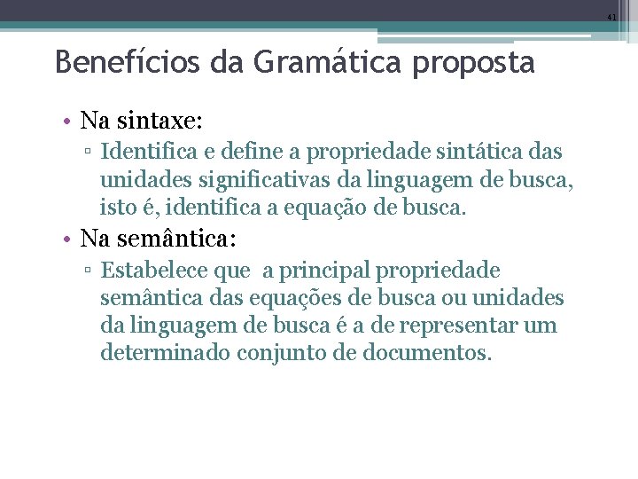 41 Benefícios da Gramática proposta • Na sintaxe: ▫ Identifica e define a propriedade
