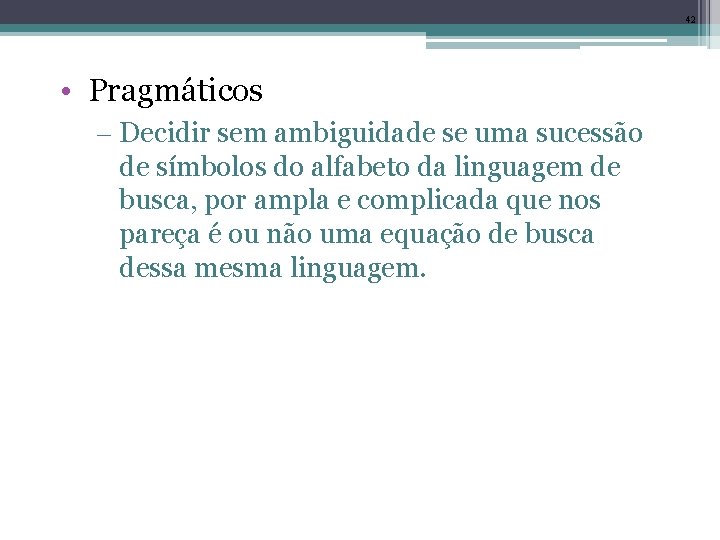 42 • Pragmáticos – Decidir sem ambiguidade se uma sucessão de símbolos do alfabeto
